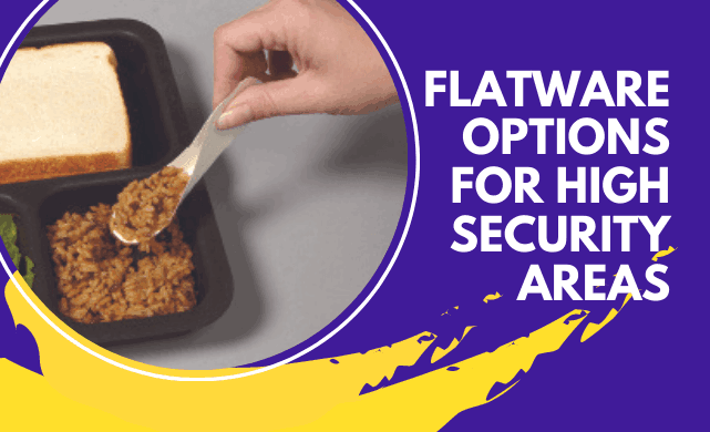 Flatware Options for High Security Areas